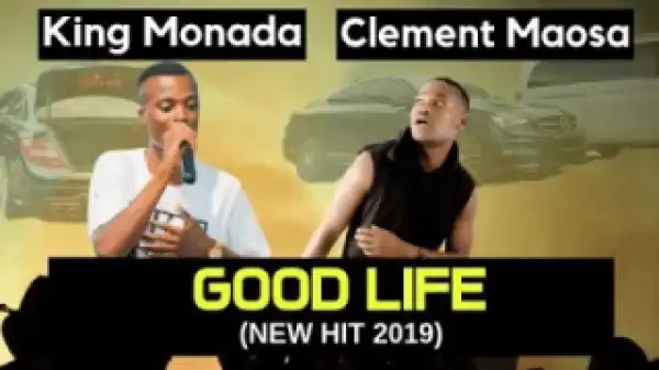King Monada - Good Life Ft. Clement Maosa (Original Mix)